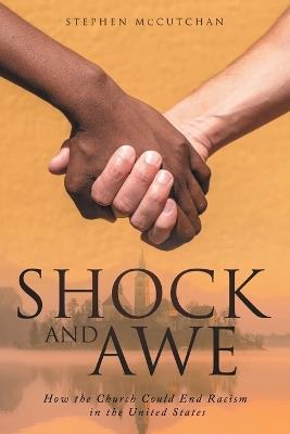 Shock and Awe: How the Church Could End Racism in the United States - Stephen McCutchan - cover