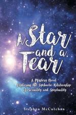 A Star and a Tear: A Mystery Novel Exploring the Symbiotic Relationship of Sexuality and Spirituality