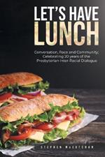 Let's Have Lunch: Conversation, Race and Community; Celebrating 20 years of the Presbyterian Inter-Racial Dialogue