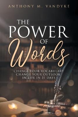 The Power of Words: Change Your Vocabulary in 31 Days - Anthony Vandyke - cover
