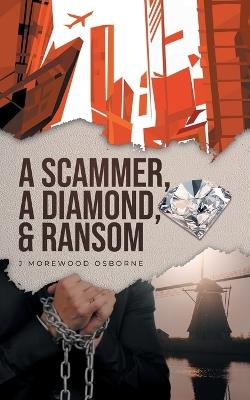 A Scammer, A Diamond & Ransom - J Morewood Osborne - cover