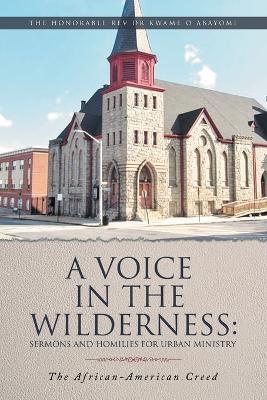 A Voice in the Wilderness: The African-American Creed - The Honorable Kwame O Abayomi - cover