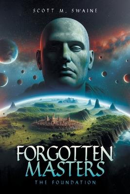 Forgotten Masters: The Foundation - Scott M Swaine - cover