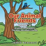 Our Animal Friends: Book 4 Arianna the Bluebird