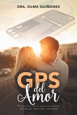GPS del Amor: Porque las rutas para encontrar pareja no han sido rotuladas - Dra Silma Qui?ones - cover