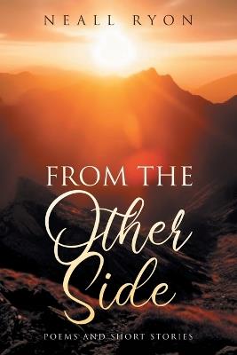 From The Other Side: Poems and short stories - Neall Ryon - cover