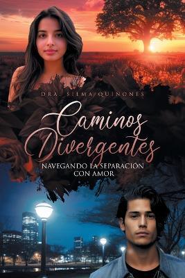 Caminos divergentes: Navegando la separación con amor - Dra Silma Quiñones - cover