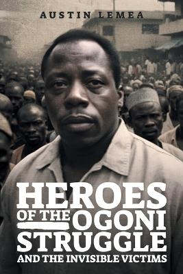 Heroes of the Ogoni Struggle: And the Invisible Victims - Kalemea Inc - cover