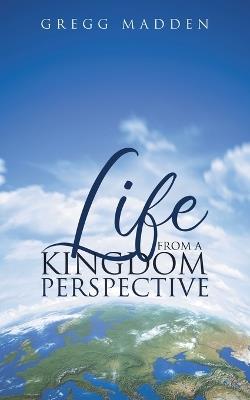 Life From a Kingdom Perspective - Gregg Madden - cover