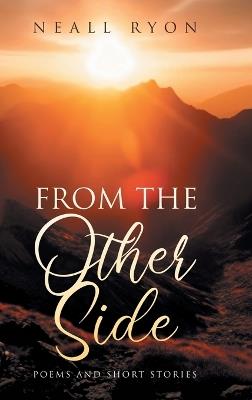 From The Other Side: Poems and short stories - Neall Ryon - cover