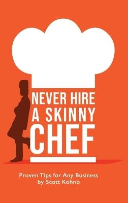 Never Hire A Skinny Chef - Scott Kohno - cover
