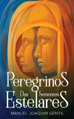 Peregrinos das Sementes Estelares - Manuel Joaquim Gentil - cover