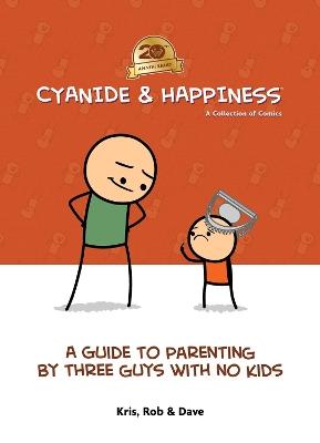 Cyanide & Happiness: A Guide to Parenting by Three Guys With No Kids: 20th Anniversary - Kris Wilson,Rob DenBleyker,Dave McElfatrick - cover