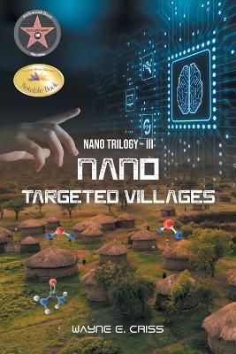 Nano Trilogy III: Nanotargeted Villages - Wayne E Criss - cover