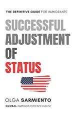 Successful Adjustment of Status: The Definitive Guide For Immigrants