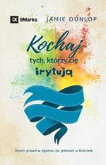 Love the Ones Who Drive You Crazy / Kochaj tych, którzy cie iryta: Eight Truths for Pursuing Unity in Your Church / Osiem prawd w dazeniu do jednosci w Kosciele