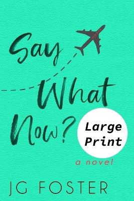 Say What Now? Large Print - Jg Foster - cover