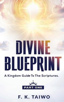 Divine Blueprint: A Kingdom Guide to the Scriptures - F K Taiwo - cover