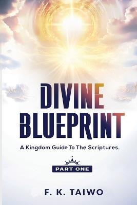 Divine Blueprint: A Kingdom Guide to the Scriptures - F K Taiwo - cover