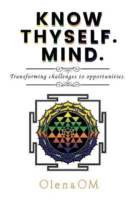 Know Thyself. Mind.: Transforming challenges to opportunities. - Olenaom - cover