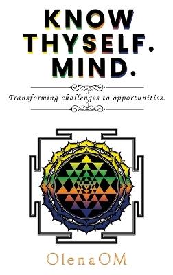 Know Thyself. Mind.: Transforming challenges to opportunities. - Olenaom - cover