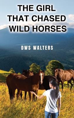 The Girl that Chased Wild Horses - Dws Walters - cover