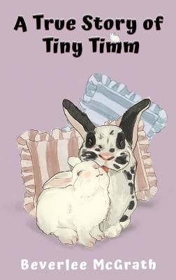 A True Story of Tiny Timm: Illustrated (3rd Edition) - Beverlee McGrath - cover