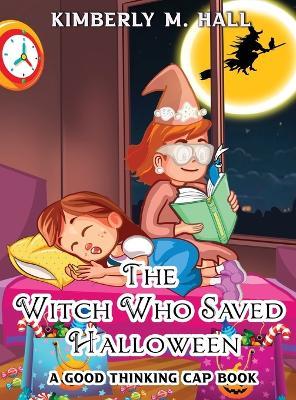 The Witch Who Saved Halloween: A Good Thinking Cap Book - Kimberly M Hall - cover