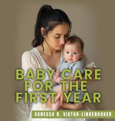 Baby Care for the First Year - Vanessa R Victor-Linkenhoker - cover
