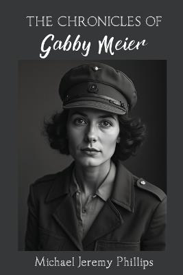 The Chronicles Of Gabby Meier - Michael Jeremy Phillips - cover