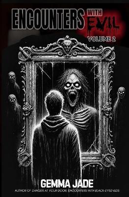 Encounters with Evil: 51 True and Terrifying Stories: Volume 2 - Gemma Jade - cover