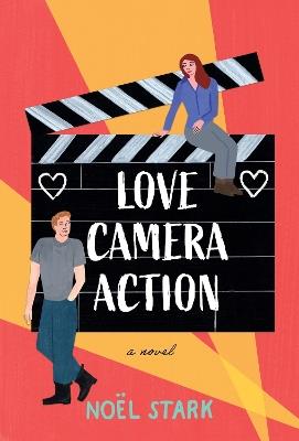 Love, Camera, Action: A Novel - Noel Stark - cover