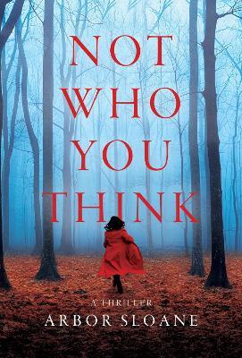 Not Who You Think: A Thriller - Arbor Sloane - cover