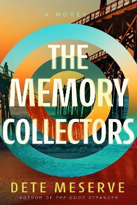 The Memory Collectors: A Novel - Dete Meserve - cover