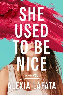 She Used to Be Nice: A Novel - Alexia LaFata - cover