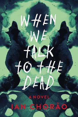 When We Talk to the Dead: A Novel - Ian Chorao - cover