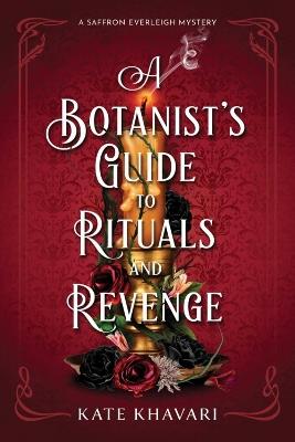 A Botanist's Guide to Rituals and Revenge: A Saffron Everleigh Mystery - Kate Khavari - cover
