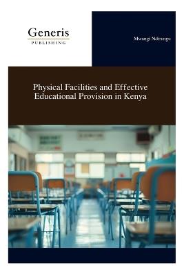 Physical Facilities and Effective Educational Provision in Kenya - Mwangi Ndirangu - cover