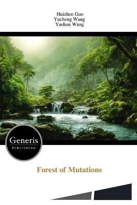 Forest of Mutations - Yucheng Wang,Yushun Wang,Huizhen Guo - cover