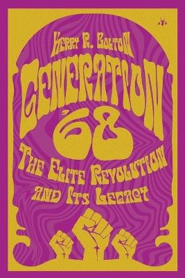 Generation '68: The Elite Revolution and Its Legacy - Kerry Bolton - cover