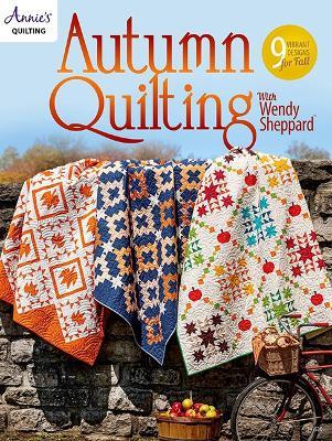 Autumn Quilting With Wendy Sheppard: 9 Vibrant Designs for Fall - Annie's Quilting - cover