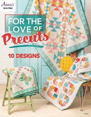For the Love of Precuts: 10 Designs - Annie's Quilting - cover