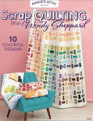 Scrap Quilting with Wendy Sheppard: 10 Colorful Designs - Annie's Quilting - cover