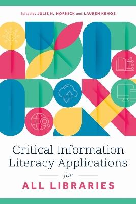 Critical Information Literacy Applications for All Libraries - cover