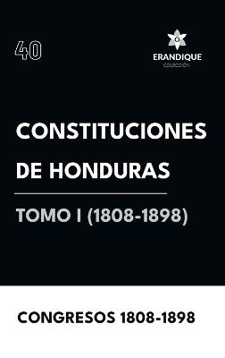 Constituciones de Honduras Tomo I (1808-1898) - Congresos 1808-1898 - cover