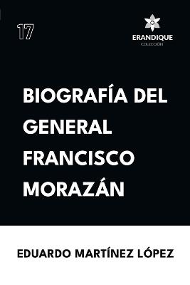 Biograf?a del General Francisco Moraz?n - Eduardo Mart?nez L?pez - cover