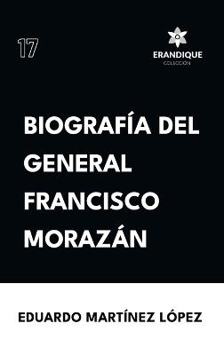 Biografía del General Francisco Morazán - Eduardo Martínez López - cover