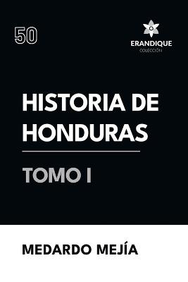 Historia de Honduras Tomo I - Medardo Mej?a - cover