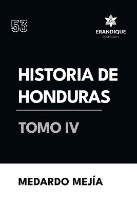 Historia de Honduras Tomo IV - Medardo Mej?a - cover