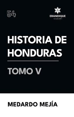 Historia de Honduras Tomo V - Medardo Mejía - cover